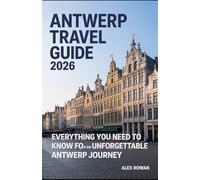 ANTWERP TRAVEL GUIDE 2026: Everything You Need to Know for an Unforgettable Antwerp Journey