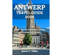 ANTWERP TRAVEL GUIDE 2026: Insider Tips for Exploration, Dining, and Seasonal Adventures.