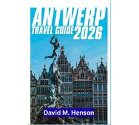 Antwerp Travel Guide 2026: Neighbourhood walks, day trips, museums, food, and smart routes for your Belgium stay