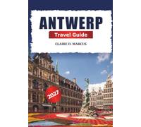 Antwerp Travel Guide 2027: Explore Belgium Top Attractions, Old Town Walks, Local Dining, Culture, Shopping and Day Trips to Bruges and Ghent