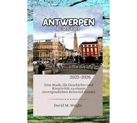 Antwerpen Reiseführer 2025-2026: Eine Stadt, die Geschichte und Kreativität zu einem unvergesslichen Reiseziel vereint
