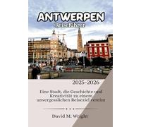 Antwerpen Reiseführer 2025-2026: Eine Stadt, die Geschichte und Kreativität zu einem unvergesslichen Reiseziel vereint