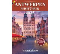 ANTWERPEN REISEFÜHRER 2025: Eine zeitlose Reise durch Kunst, Seele und weniger befahrene Straßen