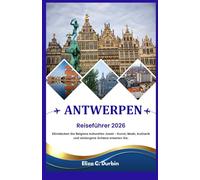 ANTWERPEN REISEFÜHRER 2026: Entdecken Sie Belgiens kulturelles Juwel - Kunst, Mode, Kulinarik und verborgene Schätze erwarten Sie.