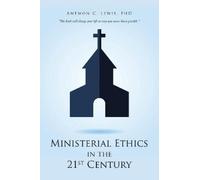 Antwon C Lewis Ministerial Ethics in the 21St Century (Tascabile)