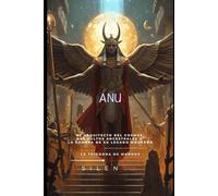 ANU: El Decreto Celestial de Anu: Padre y Garante del Cosmos