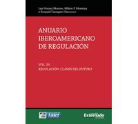 Anuario iberoamericano de regulación. Vol. III, regulación: claves del futuro