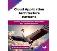 Anubhav Kumar Gupta Cloud Application Architecture Patterns (Tascabile)
