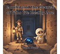 Anubi and the Secret of Who We Really Are: Fun Archaeology Story, Lesson About Judging Others