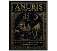 Anubis and the Afterlife: A Meditative Coloring Book: Ancient Egyptian Coloring Pages for Stress Relief, Mindfulness, and Inner Peace