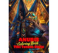 Anubis Coloring Book for Teens and Adults: 50 Unique Coloring Pages Egyptian Tiki Totem and Mandala Styles Combined Designs for Stress Relief and ... of Bold Large Prints for Fun Activity.