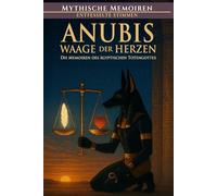 Anubis - Waage der Herzen: Die Memoiren des ägyptischen Totengottes