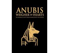 Anubis - Weigher of Hearts: The Memoirs of Egypt’s jackal-headed god of the afterlife