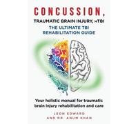Anum Khan Leon CONCUSSION, TRAUMATIC BRAIN INJURY, mTBI ULTIMATE RE (Tascabile)