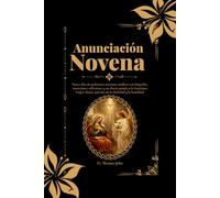 Anunciación Novena: Nueve días de poderosas oraciones católicas con biografía, intenciones, reflexiones y un diario guiado a la Santísima Virgen María, patrona de la fidelidad y la humildad
