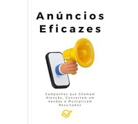 Anúncios Eficazes: Campanhas que Chamam Atenção, Convertem em Vendas e Multiplicam Resultados