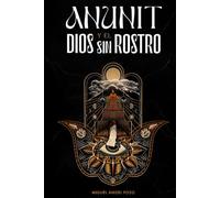 Anunit y el dios sin rostro: Una novela de fe y destino en la antigua Babilonia