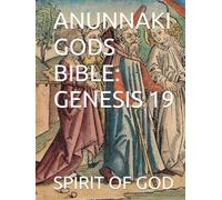 ANUNNAKI GODS BIBLE: GENESIS 19
