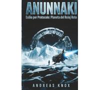 ANUNNAKI Planeta del Reloj Roto: Exilio por Protocolo