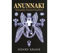 ANUNNAKI: Reptilianos, Revelaciones para la Humanidad (TRILOGÍA COMPLETA)