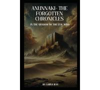 Anunnaki- The Forgotten Chronicles: In The Shadow of the Evil Wind