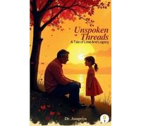 Unspoken Threads: A Tale of Love And Legacy