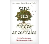 Sana tus raíces ancestrales: Libera los patrones familiares que te frenan