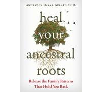 Anuradha Dayal-Gulati Heal Your Ancestral Roots (Tascabile)