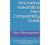 Anuradha Nakshatra Men Compatibility Guide: A Complete Vedic Matchmaking and Synastry Manual for Love, Marriage & Relationships with All 27 Nakshatra Women
