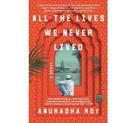 Anuradha Roy All the Lives We Never Lived (Tascabile)