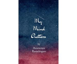 Anuramya Ramali My Mind Chatters When words chatter , they become po (Tascabile)