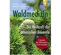 Anusati Thumm M Waldmedizin: Die Heilkraft der ätherischen Baumöle. (Tascabile)