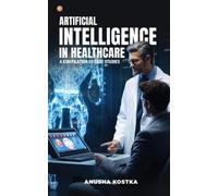 Anusha Kostka Artificial Intelligence in Healthcare (Tascabile)