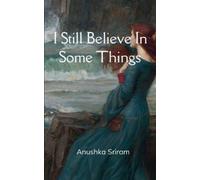 Anushka Sriram I Still Believe In Some Things (Tascabile)