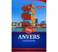 ANVERS GUIDE DE VOYAGE 2026: Découvrez la Belgique comme un local avec des conseils d'initiés sur la culture, la restauration, les transports et des itinéraires inoubliables