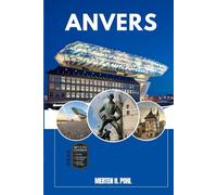 ANVERS GUIDE DE VOYAGE: Découvrez les trésors cachés d'Anvers, ses escapades en plein air, ses secrets locaux et ses sites inoubliables
