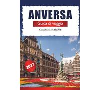 Anversa Guida di viaggio 2027: Esplora le principali attrazioni del Belgio, passeggiate nella città vecchia, ristorazione locale, cultura, shopping e gite giornaliere a Bruges e Gand
