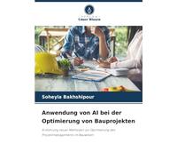 Anwendung von AI bei der Optimierung von Bauprojekten: Einführung neuer Methoden zur Optimierung des Projektmanagements im Bauwesen