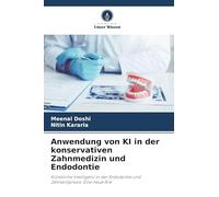 Anwendung von KI in der konservativen Zahnmedizin und Endodontie: Künstliche Intelligenz in der Endodontie und Zahnarztpraxis: Eine neue Ära