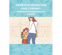 Anxiété de séparation chez l’enfant : Guide psychologique pour les parents