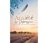 Anxiété & Dépression: Guide pratique pour retrouver l’équilibre