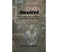 Anxiété: Réduisez votre stress, concentrez-vous et revitalisez votre esprit.