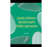 Anxiety Alchemy: Transformative Holistic Approaches