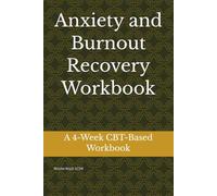 Anxiety and Burnout Recovery Workbook: A 4-Week CBT-Based Workbook for Overcoming Anxiety and Burnout
