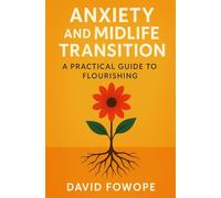 Anxiety and Midlife Transition: A Practical Guide to Flourishing