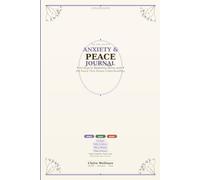Anxiety and Peace Journal: 52 Days to Replacing Worry with the Peace That Passes Understanding - Daily Scripture, Prayer and Mind Body Soul Practice