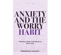Anxiety and the Worry Habit: Retraining a Brain That Defaults to Worst-Case