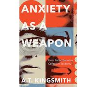 Anxiety As a Weapon: From Public Secret to Collective Solidarity