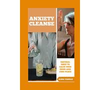 Anxiety Cleanse: Natural Ways To Calm Your Mind And Find Peace