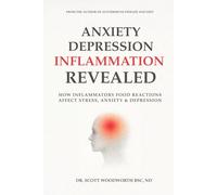 Anxiety, Depression and Inflammation Revealed: How Inflammatory Food Reactions Affect Stress, Anxiety and Depression: 13